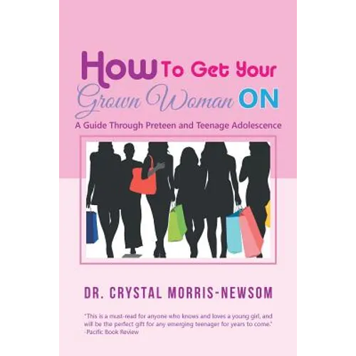 How to Get Your Grown Woman On: A Guide Through Preteen and Teenage Adolescence