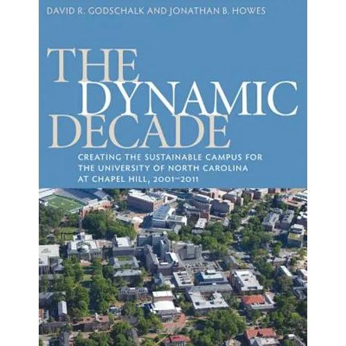 The Dynamic Decade: Creating the Sustainable Campus for the University of North Carolina at Chapel Hill, 2001-2011