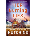 Her Burning Lies: A completely nail-biting and absolutely addictive crime thriller