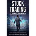 Stock Trading for Beginners: The Complete Guide to Trading and Investing in the Stock Market Including Day, Options and Forex Trading