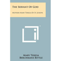 The Servant of God: Mother Mary Teresa of St. Joseph