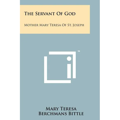 The Servant of God: Mother Mary Teresa of St. Joseph