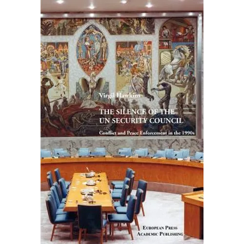 The Silence of the UN Security Council. Conflict and Peace Enforcement in the 1990s.