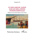 Un regard du Japon sur les relations internationales: Relations entre pays démocratiques en Asie et Europe