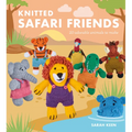 Knitted Safari Friends: 20 Adorable Animals to Make