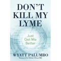 Don't Kill My Lyme: Just Get Me Better