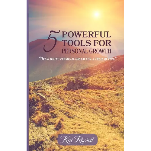 5 Powerful Tools for Personal Growth: "Overcoming Personal Obstacles, A Trial by Fire."