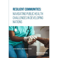 Resilient Communities: Navigating Public Health Challenges in Developing Nations