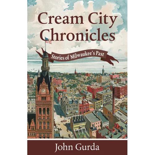 Cream City Chronicles: Stories of Milwaukee's Past