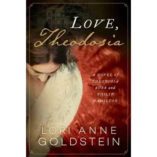 Love, Theodosia: A Novel of Theodosia Burr and Philip Hamilton