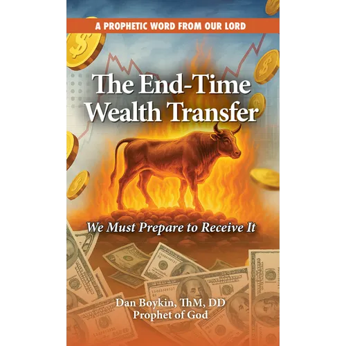 The End-Time Wealth Transfer is Coming: We Must Prepare to Receive It