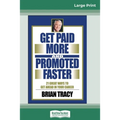 Get Paid More And Promoted Faster: 21 Great Ways to Get Ahead In Your Career (16pt Large Print Edition)