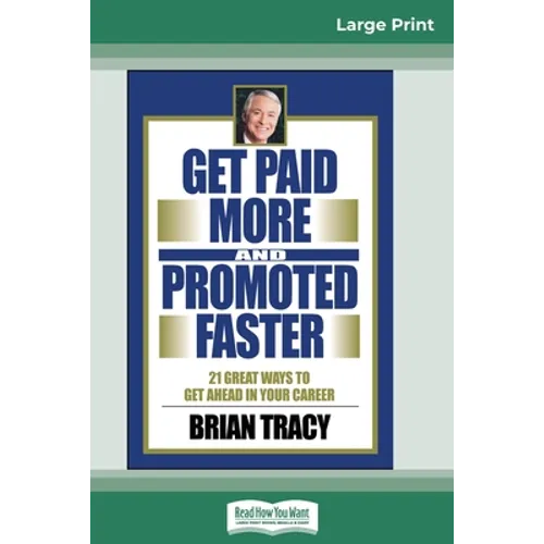 Get Paid More And Promoted Faster: 21 Great Ways to Get Ahead In Your Career (16pt Large Print Edition)