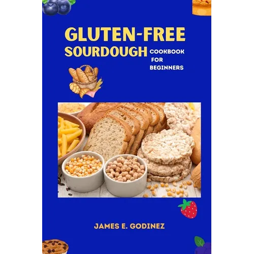 Gluten-Free Sourdough Cookbook for Beginners