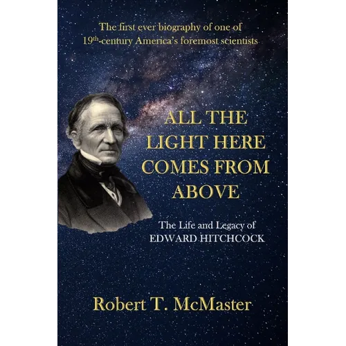All the Light Here Comes from Above: The Life and Legacy of Edward Hitchcock