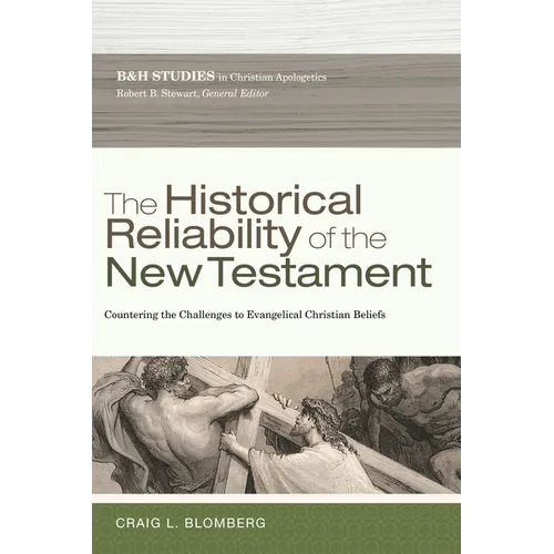 The Historical Reliability of the New Testament: Countering the Challenges to Evangelical Christian Beliefs