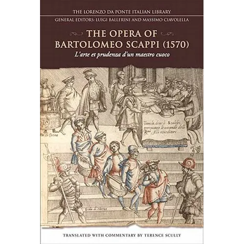 The Opera of Bartolomeo Scappi (1570): L'Arte Et Prudenza d'Un Maestro Cuoco (the Art and Craft of a Master Cook)