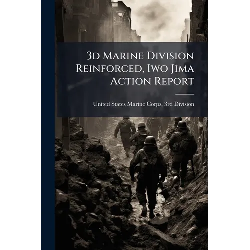 3d Marine Division Reinforced, Iwo Jima Action Report: 31 October 1944 - 16 March 1945, Part 7