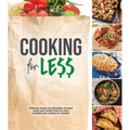 Cooking for Less: Delicious Recipes for Affordable Everyday Meals, Plus Helpful Hints for Smart Shopping and Cooking on a Budget