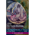 The Grihya Sutras, Part 2 of 2: Rules of Vedic Domestic Ceremonies-Gobhila, Hiranyakesin, Apastamba; Apastamba Yagña Paribhasha-Sutras