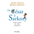 De César à Sarkozy Petite histoire des noms du pouvoir