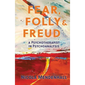 Fear, Folly and Freud: A Psychotherapist in Psychoanalysis