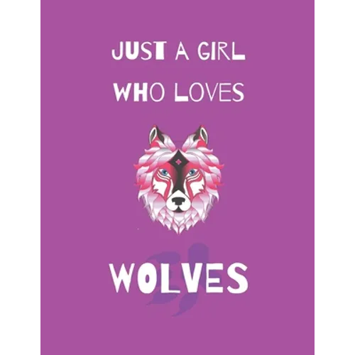 Just A Girl Who Loves Wolves: Wolf Coloring Book and sketchbook for girls