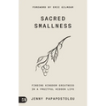 Sacred Smallness: Finding Kingdom Greatness in a Fruitful, Hidden Life