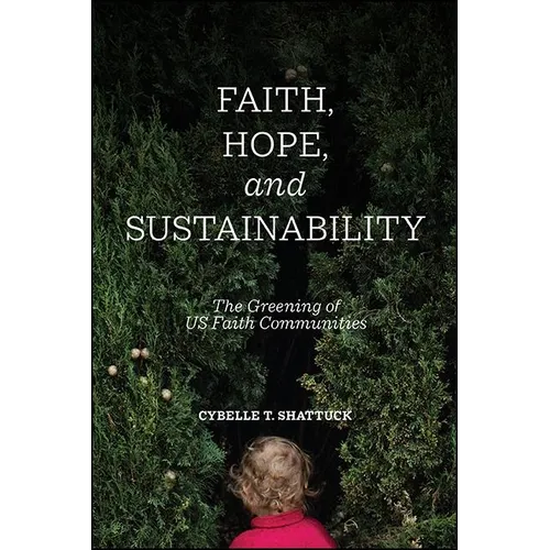 Faith, Hope, and Sustainability: The Greening of US Faith Communities