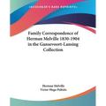 Family Correspondence of Herman Melville 1830-1904 in the Gansevoort-Lansing Collection