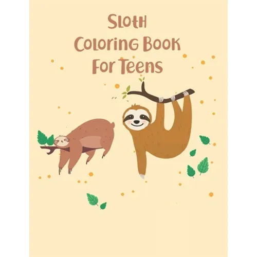 Sloth Coloring Book For Teens: 45 cute unique sloth coloring pages