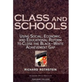 Class and Schools: Using Social, Economic, and Educational Reform to Close the Black-White Achievement Gap