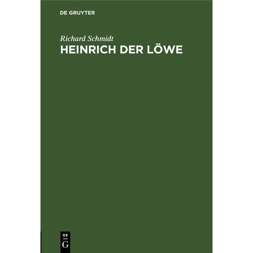 Heinrich Der Löwe: Seine Stellung in Der Inneren Und in Der Auswärtigen Politik Deutschlands - Hardcover