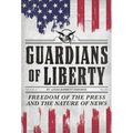 Guardians of Liberty: Freedom of the Press and the Nature of News