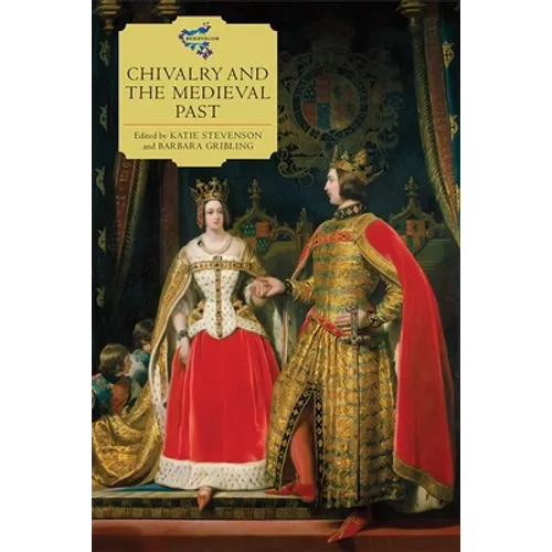 Chivalry and the Medieval Past