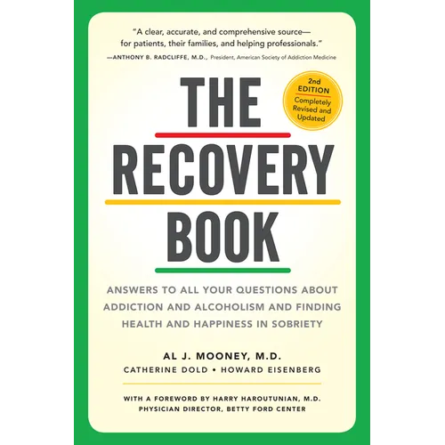 The Recovery Book: Answers to All Your Questions about Addiction and Alcoholism and Finding Health and Happiness in Sobriety