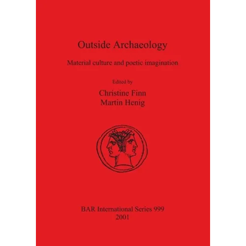 Outside Archaeology: Material culture and poetic imagination