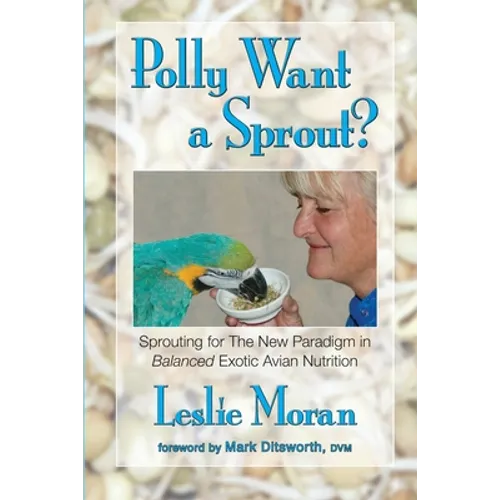 Polly Want a Sprout?: Sprouting for The New Paradigm in Balanced Exotic Avian Nutrition