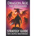 Dragon Age: The Veilguard Complete Game Guide: Ultimate Walkthrough and Strategy (100% Helpful )