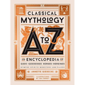 Classical Mythology A to Z: An Encyclopedia of Gods & Goddesses, Heroes & Heroines, Nymphs, Spirits, Monsters, and Places