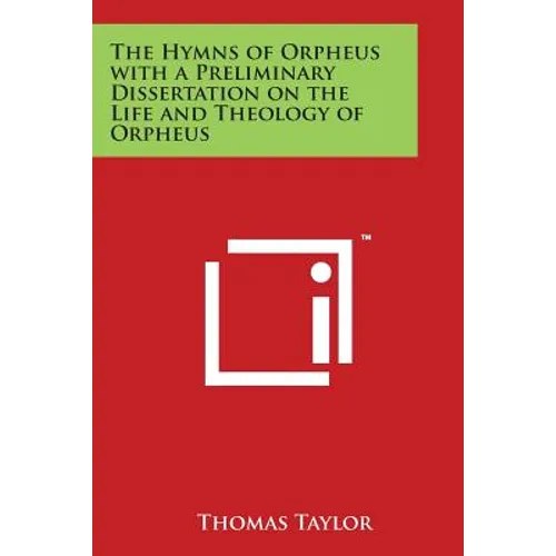 The Hymns of Orpheus with a Preliminary Dissertation on the Life and Theology of Orpheus