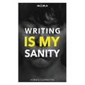 W.I.M.S Writing Is My Sanity