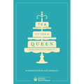 Tea Fit for a Queen: Recipes & Drinks for Afternoon Tea