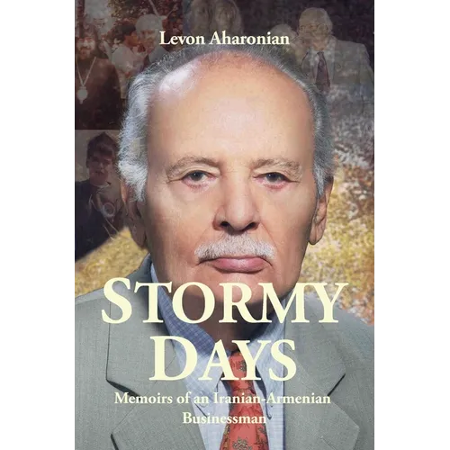 Stormy Days: Memoirs of an Iranian-Armenian Businessman