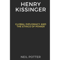 Henry Kissinger: Global Diplomacy and the Ethics of Power