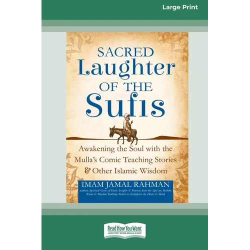 Sacred Laughter of the Sufis: Awakening the Soul with the Mulla's Comic Teaching Stories and Other Islamic Wisdom [Standard Large Print 16 Pt Edition]