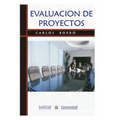 Evaluación de Proyectos: Una metodología para desarrollar y evaluar las propuestas de proyectos en forma ordenada y fundamentada