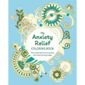 The Anxiety Relief Coloring Book: Take a Relaxing Moment of Peace with These Calming Images