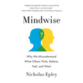 Mindwise: Why We Misunderstand What Others Think, Believe, Feel, and Want