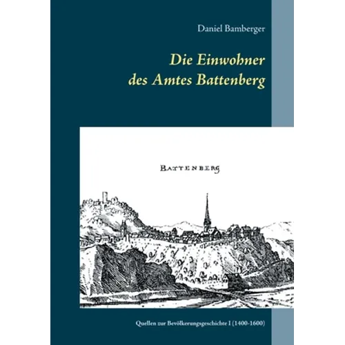 Die Einwohner des Amtes Battenberg, Band 1: Quellen zur Bevölkerungsgeschichte I (1400-1600)